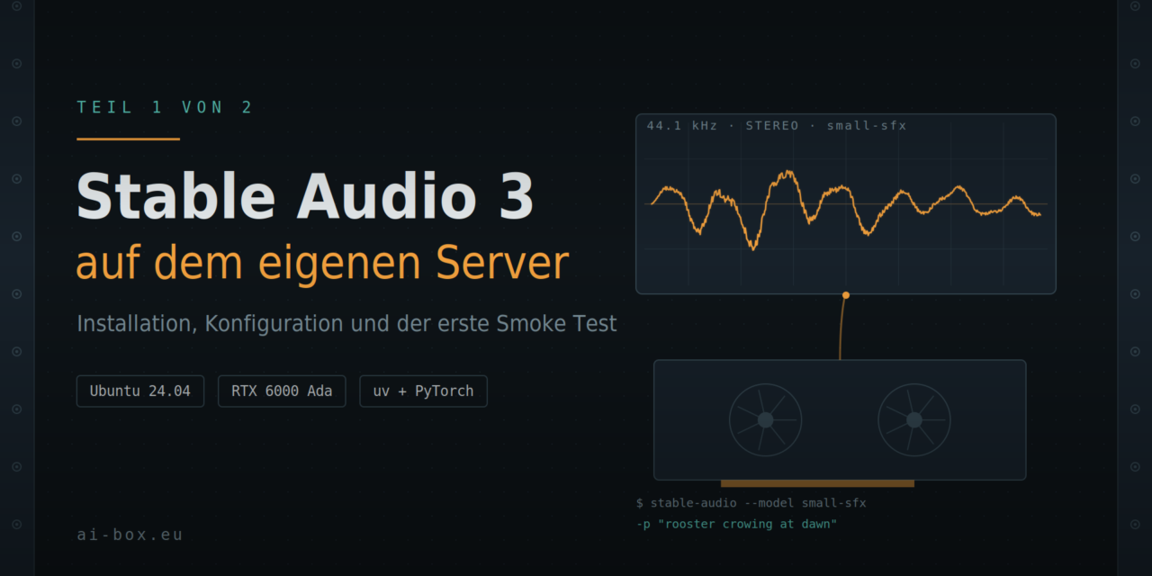 Stable Audio 3 Small SFX auf dem eigenen Server: Installation, Konfiguration und erster Smoke Test 1/2